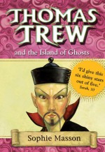 Thomas Trew and the Island of Ghosts - Sophie Masson, Ted Dewan