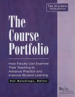 The Course Portfolio: How Faculty Can Examine Their Teaching to Advance Practice and Improve Student Learning - Pat Hutchings