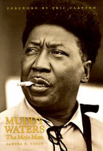 Muddy Waters: The Mojo Man - Sandra B. Tooze, Eric Clapton