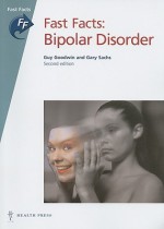 Fast Facts: Bipolar Disorder - Guy Goodwin, Gary S. Sachs