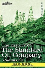 The History of the Standard Oil Company (2 Volumes in 1) - Ida Minerva Tarbell, Danny Schechter