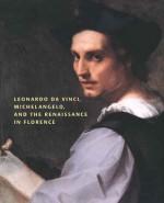 Leonardo da Vinci, Michelangelo and the Renaissance in Florence - David Franklin