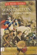 We Were There When Washington Won At Yorktown - Earl Schenck Miers