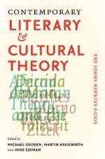 Contemporary Literary and Cultural Theory: The Johns Hopkins Guide - Imre Szeman, Michael Groden, Martin Kreiswirth