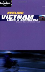 Lonely Planet Cycling Vietnam, Laos & Cambodia - Lonely Planet, Ian Duckworth, Nick Ray