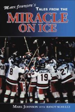 Mark Johnson's Tales from the Miracle on Ice - Mark Johnson, Randy Schultz