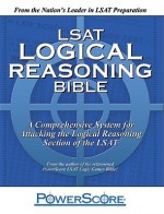 LSAT Logical Reasoning Bible: A Comprehensive System for Attacking the Logical Reasoning Section of the LSAT - David M. Killoran