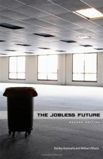 Jobless Future: Sci-Tech and the Dogma of Work - Stanley Aronowitz, William DiFazio