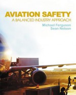 Aviation Safety: A Balanced Industry Approach - Michael Ferguson, Sean Nelson