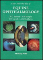 Color Atlas and Textbook of Equine Ophthalmology - Keith C. Barnett, Sheila M. Crispin, J.D. Lavach