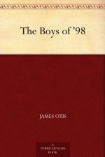 The Boys of '98 - James Otis