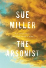 The Arsonist: A novel - Sue Miller