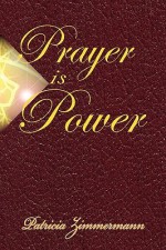 Prayer Is Power - Patricia Zimmermann