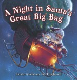 A Night in Santa's Great Big Bag - Kristin Kladstrup, Tim Jessell