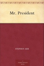 Mr. President - Stephen Arr