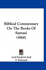 Biblical Commentary on the Books of Samuel (1866) - Carl Friedrich Keil, Franz Delitzsch, James J. Martin