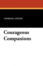 Courageous Companions - Charles J. Finger, James H. Daugherty