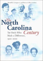 North Carolina Century: Tar Heels Who Made a Difference, 1900-2000 - Howard E. Covington Jr.