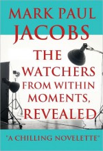 The Watchers from within moments, Revealed - Mark Jacobs