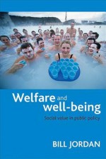 Welfare and well-being: Social value in public policy - Bill Jordan