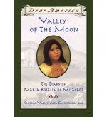 Valley of the Moon: The Diary of María Rosalia de Milagros, Sonoma Valley, Alta Valley, California, 1846, (Dear America) - Sherry Garland