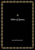 Ethics Of Luxury: Materialism And Imagination - Jeanne Randolph