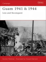 Guam 1941 & 1944: Loss and Reconquest - Gordon L. Rottman, Howard Gerrard