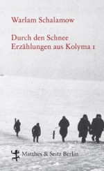 Durch den Schnee: Erzählungen aus Kolyma 1 (German Edition) - Warlam Schalamow, Franziska Thun-Hohenstein, Gabriele Leupold