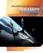 Engineering Mechanics: Dynamics - Gary Gray, Francesco Costanzo, Michael Plesha