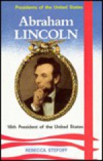 Abraham Lincoln, 16th President of the United States - Rebecca Stefoff