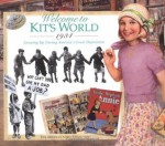 Welcome to Kit's World · 1934 : Growing Up During America's Great Depression (The American Girls Collection) - Harriet Brown, Susan Moore, Philip Hood, Jean-Paul Tibbles, Jamie Young, Walter Rane, Susan McAiley