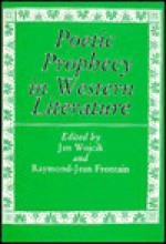 Poetic Prophecy In Western Literature - Jan Wojcik, Raymond-Jean Frontain