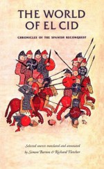 The World of El Cid: Chronicles of the Spanish Reconquest - Richard Fletcher