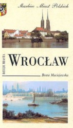 Wrocław Dzieje miasta - Beata Maciejewska