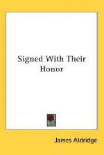 Signed with Their Honor - James Aldridge