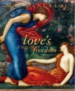 Love's Exquisite Freedom - Maya Angelou, Edward Burne-Jones