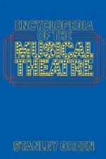 Encyclopedia Of The Musical Theatre - Stanley Green