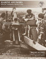 Marine Advisors With The Vietnamese Marine Corps: Selected Documents Prepared by the U.S. Marine Advisory Unit, Naval Advisory Group - Charles D. Melson, Wanda J. Renfrow, United States Marine Corps, Marine Corps (U S )