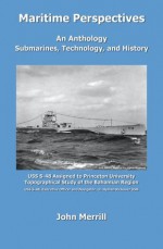 Maritime Perspectives: An Anthology, Submarines, Technology, and History - John Merrill