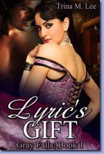 Lyric's Gift (Gray Falls, #1) - Trina M. Lee