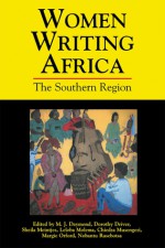 Women Writing Africa: The Southern Region: Volume 1 - Sheila Meintjes, Daymond, Dorothy Driver, Sheila Meintjes, Margie Orford, Chiedza Musengezi, Leloba Molema