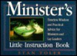 Minister's Little Instruction Book: Timeless Wisdom and Practical Advice for Ministers and Lay Leaders - Stan Toler