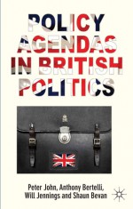 Policy Agendas in British Politics - Peter John, Anthony Bertelli, Will Jennings, Shaun Bevan