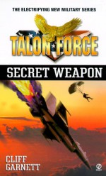 Talon Force: Secret Weapon - Cliff Garnett