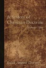 A System Of Christian Doctrine, 4 Volumes - Isaak A. Dorner, Alfred Cave, J.S. Banks