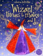 Wizard Things To Make And Do - Rebecca Gilpin