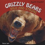 Grizzly Bears: Wild and Strong - Norman Pearl