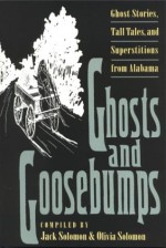 Ghosts and Goosebumps: Ghost Stories, Tall Tales, and Superstitions - Jack Solomon, Jack Solomon, Olivia Solomon