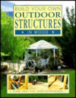 Build Your Own Outdoor Structures in Wood - Penny Swift