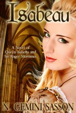 Isabeau: A Novel of Queen Isabella and Sir Roger Mortimer - N. Gemini Sasson